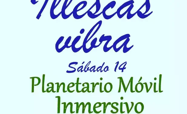 Illescas Vibra. Sábado 14  Planetario Móvil Inmersivo