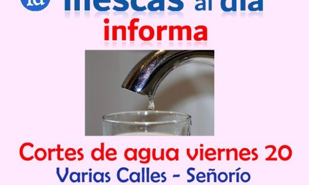 Mañana viernes 20. Cortes de Agua en varias calles del Señorío de Illescas